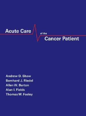 Acute Care of the Cancer Patient by Shaw, Andrew