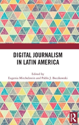 Digital Journalism in Latin America by Mitchelstein, Eugenia