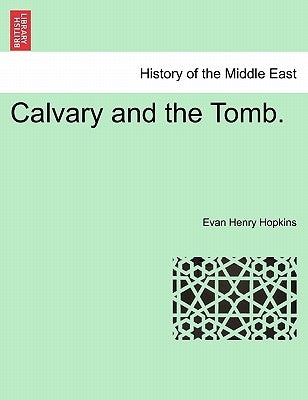Calvary and the Tomb. by Hopkins, Evan Henry