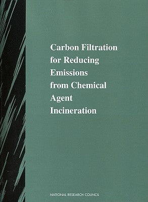 Carbon Filtration for Reducing Emissions from Chemical Agent Incineration by National Research Council