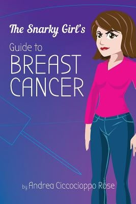 The Snarky Girl's Guide to Breast Cancer by Goropoulos, Amy