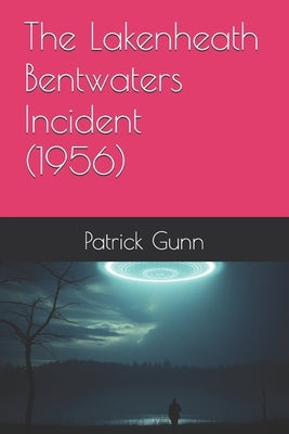 The Lakenheath Bentwaters Incident (1956) by Gunn, Patrick