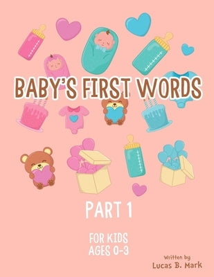 Baby's First Words: Part1. For Kids, Ages 0-3 by Mark, Lucas B.