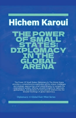 The Power Of Small States: Diplomacy In The Global Arena. by Karoui, Hichem