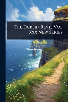 The Dublin Revie Vol Xxx New Series by Anonymous