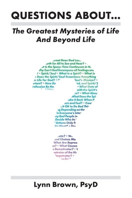 Questions About... The Greatest Mysteries of Life and Beyond Life by Brown Psyd, Lynn