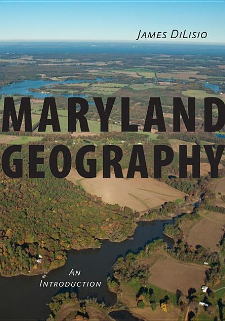Maryland Geography: An Introduction by Dilisio, James