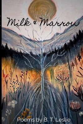 Milk & Marrow by Leslie, Breanna