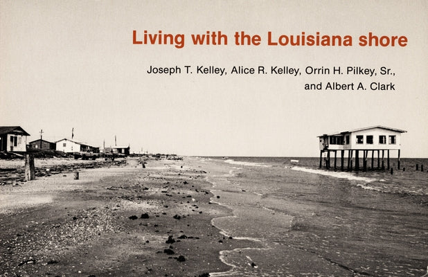 Living with the Louisiana Shore by Kelley, Joseph T.