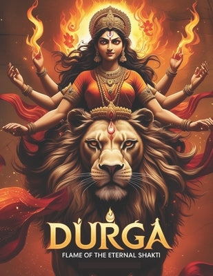 Durga: Flame of the Eternal Shakti by Uprety, Mohan Chandra