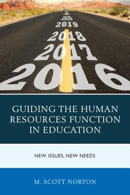 Guiding the Human Resources Function in Education: New Issues, New Needs by Norton, M. Scott