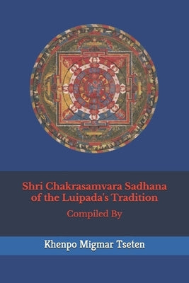 Shrī Chakrasamvara Sadhana of the Luipada's Tradition by Tseten, Khenpo Migmar