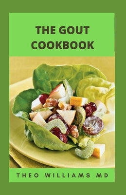 The Gout Cookbook: The Healing Guide To Anti-Inflammatory Recipes And Nutritional Meal Plan To Manage Gout by Williams, Theo