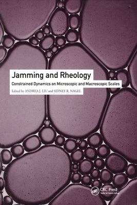 Jamming and Rheology: Constrained Dynamics on Microscopic and Macroscopic Scales by Liu, Andrea J.