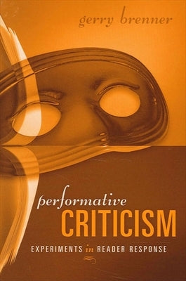 Performative Criticism: Experiments in Reader Response by Brenner, Gerry