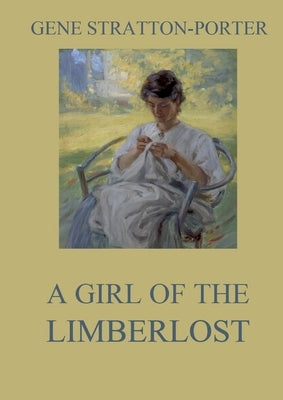A Girl of the Limberlost: Large Print Edition for a better reading experience by Stratton-Porter, Gene