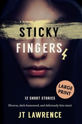 Sticky Fingers 4: 12 Short Stories, Large Print Edition by Lawrence, Jt