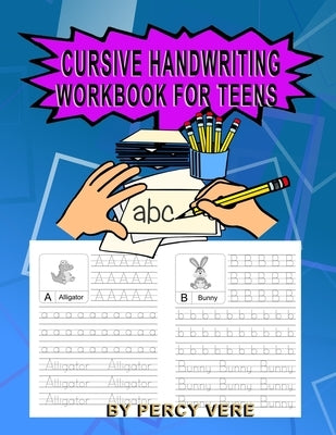 Cursive Handwriting Workbook For Teens: Practice Your Handwriting, Tracing Alphabet And Animal Recognition. For Preschool Toddlers And Above. Make Gre by Vere, Percy