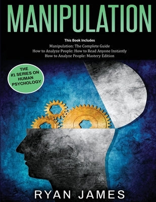 Manipulation: 3 Books in 1 - Complete Guide to Analyzing and Speed Reading Anyone on The Spot, and Influencing Them with Subtle Pers by James, Ryan