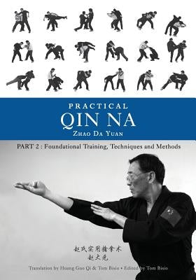 Practical Qin Na Part Two: Foundational Training, Techniques and Methods by Da Yuan, Zhao