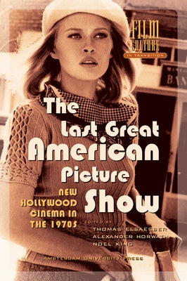 The Last Great American Picture Show: New Hollywood Cinema in the 1970s by Horwath, Alexander