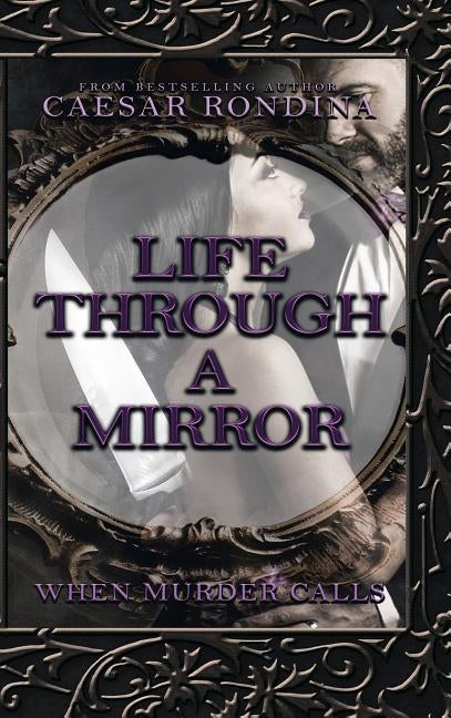Life Through a Mirror: When Murder Calls by Rondina, Caesar