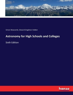 Astronomy for High Schools and Colleges: Sixth Edition by Newcomb, Simon