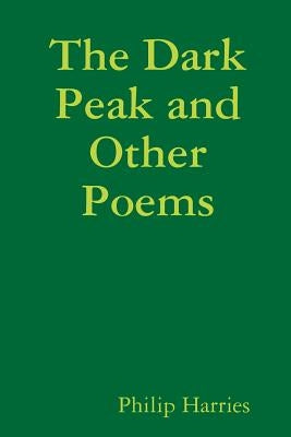 The Dark Peak and Other Poems by Harries, Philip
