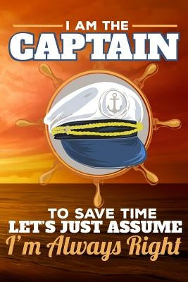 I Am the Captain to Save Time Let's Just Assume I'm Always Right by Day, Sunny
