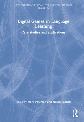 Digital Games in Language Learning: Case Studies and Applications by Peterson, Mark