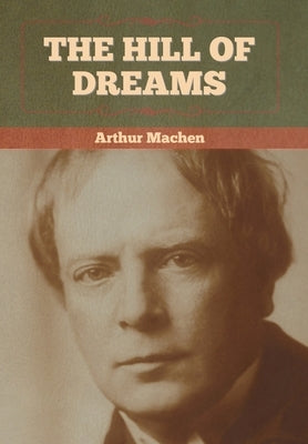 The Hill Of Dreams by Machen, Arthur