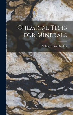 Chemical Tests for Minerals by Burdick, Arthur Jerome