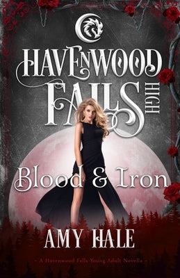 Blood & Iron: A Havenwood Falls High Novella by Havenwood Falls Collective