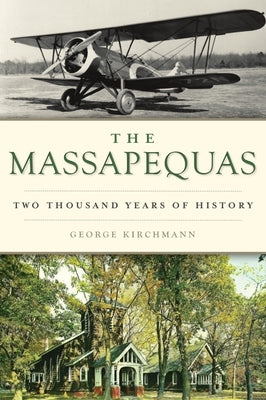 The Massapequas: Two Thousand Years of History by Kirchmann, George