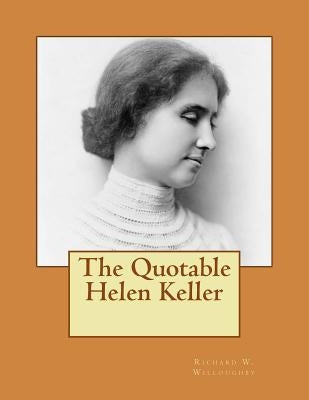 The Quotable Helen Keller by Willoughby, Richard W.