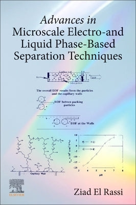 Advances in Microscale Electro- And Liquid Phase-Based Separation Techniques by El Rassi, Ziad