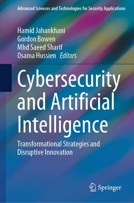 Cybersecurity and Artificial Intelligence: Transformational Strategies and Disruptive Innovation by Jahankhani, Hamid