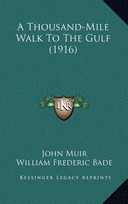 A Thousand-Mile Walk To The Gulf (1916) by Muir, John
