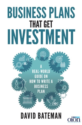 Business Plans That Get Investment: A Real-World Guide on How to Write a Business Plan by Bateman, David