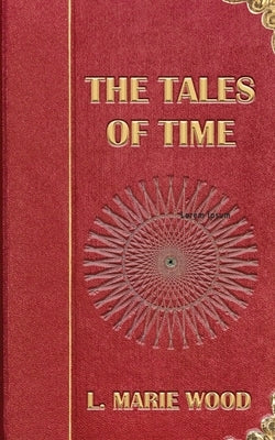 The Tales of Time by Wood, L. Marie