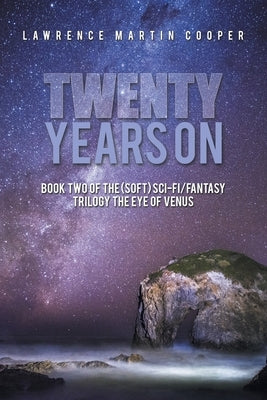 Twenty Years On: Book Two of the (Soft) Sci-Fi/Fantasy Trilogy the Eye of Venus by Cooper, Lawrence Martin