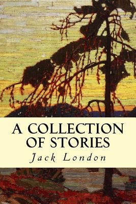 A Collection of Stories by London, Jack