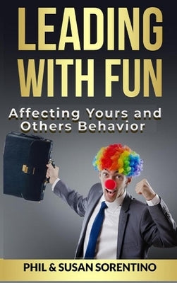 Leading With Fun: Infusing Joy and Laughter into Every Day by Sorentino, Phil