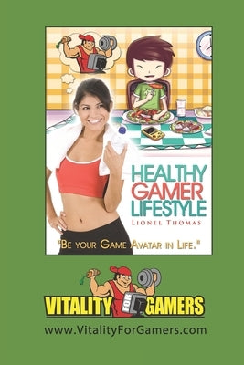 Healthy Gamer Lifestyle: Be your Game Avatar in Life by Chua, Jonathan