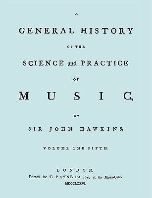 A General History of the Science and Practice of Music. Vol.5 of 5. [Facsimile of 1776 Edition of Vol.5.] by Hawkins, John