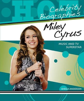 Miley Cyrus: Music and TV Superstar by Anderson, Sheila