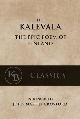 Kalevala: The Epic Poem of Finland by Crawford, John Martin
