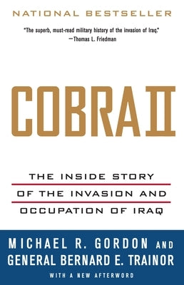 Cobra II: The Inside Story of the Invasion and Occupation of Iraq by Gordon, Michael R.