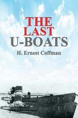The Last U-Boats by Coffman, H. Ernest
