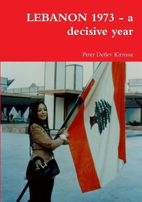 LEBANON 1973 - a decisive year by Kirmsse, Peter Detlev